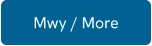 Mwy / More