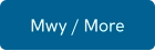 Mwy / More