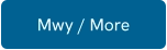 Mwy / More