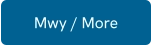 Mwy / More
