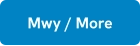 Mwy / More