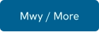 Mwy / More