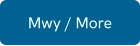 Mwy / More