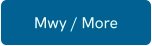Mwy / More