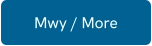 Mwy / More