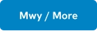Mwy / More
